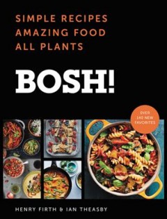 Bosh! : simple recipes, amazing food, all plants  Cover Image