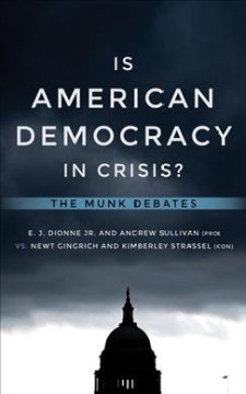 Is American democracy in crisis? : Dionne and Sullivan vs. Gingrich and Strassel  Cover Image