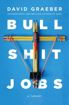 Bullshit jobs : a theory  Cover Image