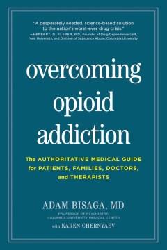 Overcoming opioid addiction : the authoritative medical guide for patients, families, doctors, and therapists  Cover Image