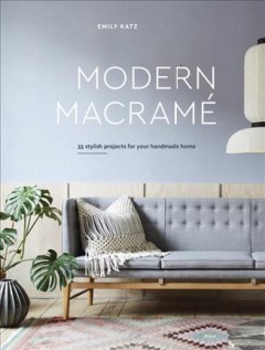 Modern macramé : 33 stylish projects for your handmade home  Cover Image