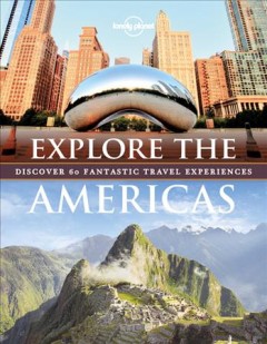 Explore the Americas : discover 60 fantastic travel experiences. Cover Image