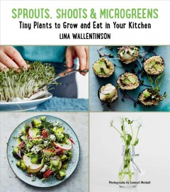 Sprouts, shoots & microgreens : tiny plants to grow and eat in your kitchen  Cover Image