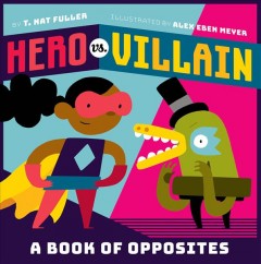 Hero vs. villain : a book of opposites  Cover Image