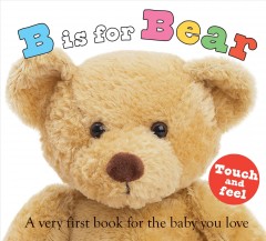 B is for bear : a very first book for the baby you love  Cover Image