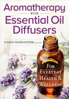 Aromatherapy with essential oil diffusers : for everyday health & wellness  Cover Image