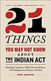 21 things you may not know about the Indian Act : helping Canadians make reconciliation with indigenous peoples a reality  Cover Image