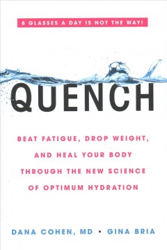 Quench : beat fatigue, drop weight, and heal your body through the new science of optimum hydration  Cover Image