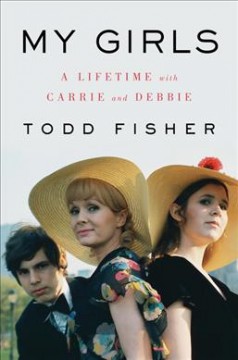 My girls : a lifetime with Carrie and Debbie  Cover Image