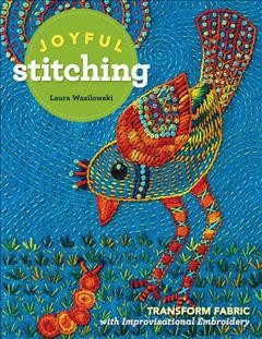 Joyful stitching : transform fabric with improvisational embroidery  Cover Image