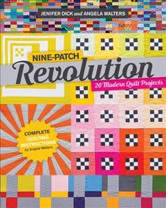 Nine-patch revolution : 20 modern quilt projects  Cover Image