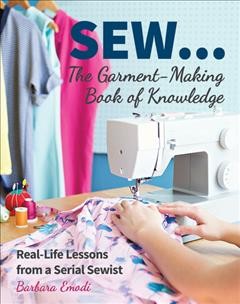Sew ... the garment-making book of knowledge : real-life lessons from a serial sewist  Cover Image