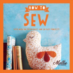 Mollie makes how to sew : with over 80 techniques and 20 easy projects. Cover Image