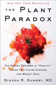 The plant paradox : the hidden dangers in "healthy" foods that cause disease and weight gain. Cover Image