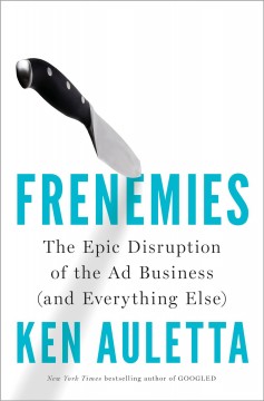 Frenemies : the epic disruption of the ad business (and everything else)  Cover Image