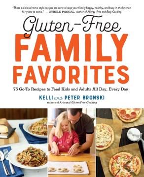 Gluten-free family favorites : 75 go-to recipes to feed kids and adults all day, every day  Cover Image