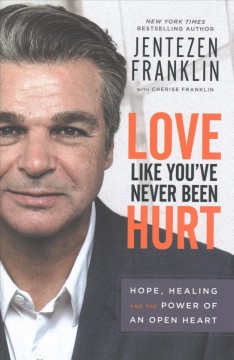 Love like you've never been hurt : hope, healing, and the power of an open heart  Cover Image