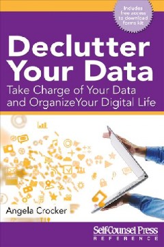 Declutter your data : take charge of your data and organize your digital life  Cover Image