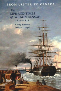 From Ulster to Canada : the life and times of Wilson Benson 1821-1911  Cover Image