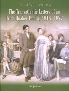 Them wild woods : the transatlantic letters of an Irish Quaker family, 1818-1877  Cover Image