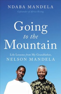 Going to the mountain : life lessons from my grandfather, Nelson Mandela  Cover Image