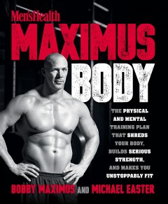 Maximus body : the physical and mental training plan that shreds your body, builds serious strength, and makes you unstoppably fit  Cover Image