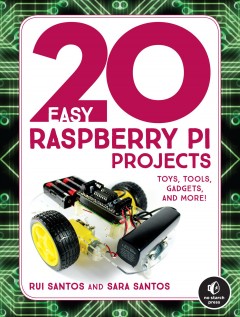 20 easy raspberry Pi projects : toys, tools, gadgets, and more!  Cover Image
