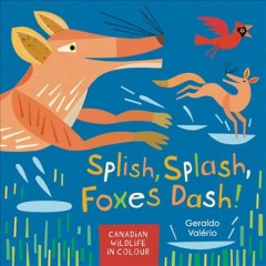 Splish, splash, foxes dash! : Canadian wildlife in colour  Cover Image