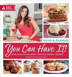 You can have it! : more than 125 decadent diabetes-friendly recipes  Cover Image