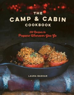 The camp & cabin cookbook : 100 recipes to prepare wherever you go  Cover Image