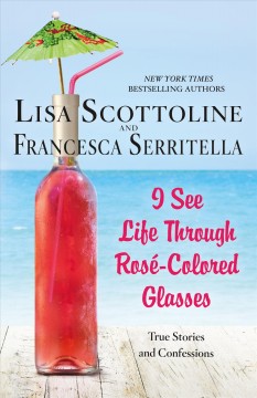 I see life through rosé-colored glasses  Cover Image