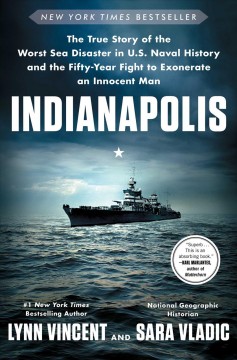 Indianapolis : the true story of the worst sea disaster in U.S. naval history and the fifty-year fight to exonerate an innocent man  Cover Image