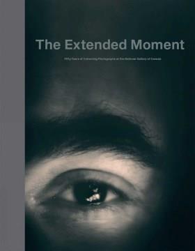 The extended moment : fifty years of collecting photographs at the National Gallery of Canada  Cover Image