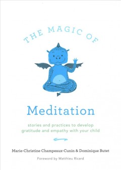 The magic of meditation : stories and practices to develop gratitude and empathy with your child  Cover Image