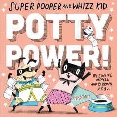 Super pooper and whizz kid : potty power!  Cover Image