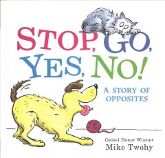 Stop, go, yes, no! : a story of opposites  Cover Image