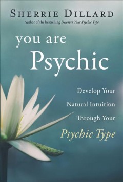 You are psychic : develop your natural intuition through your psychic type  Cover Image
