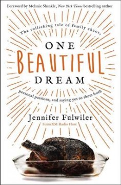 One beautiful dream : the rollicking tale of family chaos, personal passions, and saying yes to them both  Cover Image