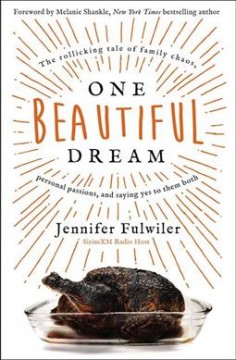 One beautiful dream : the rollicking tale of family chaos, personal passions, and saying yes to them both  Cover Image