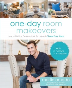 One-day room makeovers : how to get the designer look for less with three easy steps  Cover Image