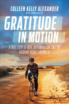 Gratitude in motion : a true story of hope, determination, and the everyday heroes around us  Cover Image