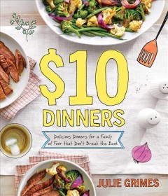 $10 dinners : delicious dinners for a family of four that don't break the bank  Cover Image