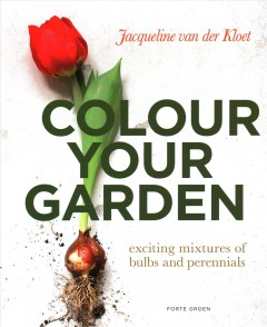 Colour your garden : exciting mixtures of bulbs and perennials  Cover Image