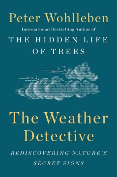 The weather detective : rediscovering nature's secret signs  Cover Image