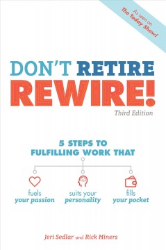 Don't retire, rewire! : 5 steps to fulfilling work that fuels your passion, suits your personality, and fills your pocket  Cover Image