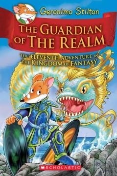 The guardian of the realm : the eleventh adventure in the Kingdom of Fantasy  Cover Image