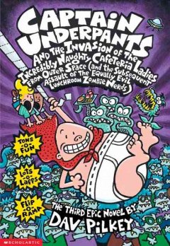 Captain Underpants and the invasion of the incredibly naughty cafeteria ladies from outer space (and the subsequent assault of the equally evil lunchroom zombie nerds) : the third epic novel  Cover Image