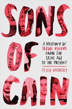 Sons of Cain : a history of serial killers from the stone age to the present  Cover Image