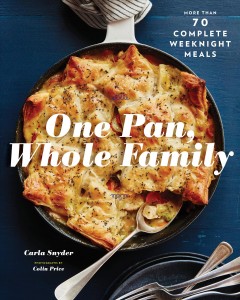 One pan, whole family : more than 70 complete weeknight meals  Cover Image
