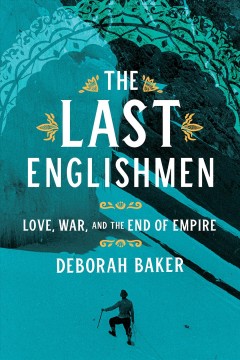 The last Englishmen : love, war, and the end of empire  Cover Image